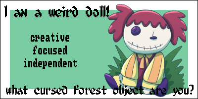 art of a weird doll with red hair in twin-tails and purple button eyes and white face cloth and weird smiling stitched up mouth and red-yellow-purple attire. it says 'I am a weird doll! Creative focused independent. What cursed forest object are you?' next to it.