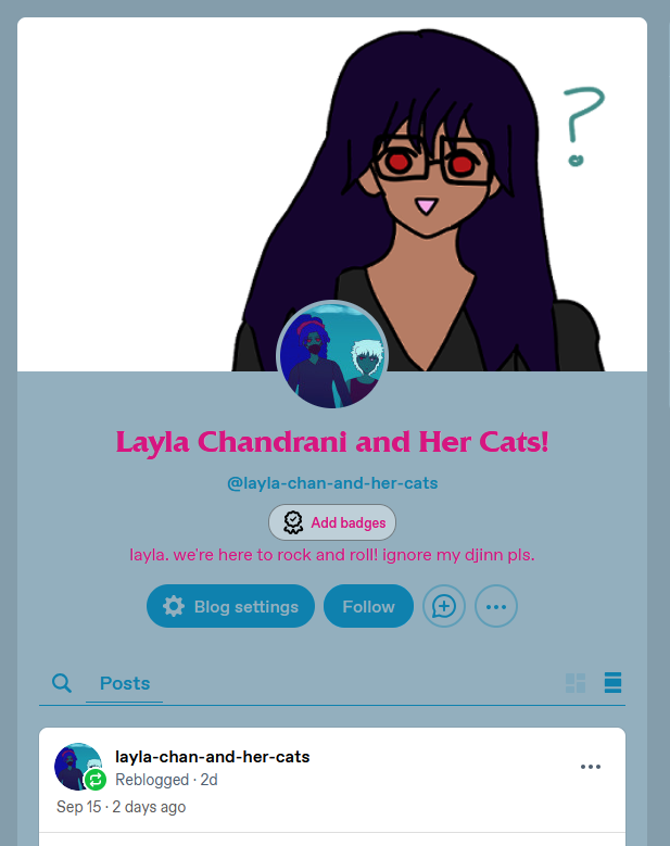 Layla has a steel-gray-blue blog with pink text and a username that says 'layla-chan-and-her-cats.' Her profile says 'layla. we're here to rock and roll! ignore my djinn pls.' Her banner is the breezy blank questioning anime smiley Maria with red eyes and question mark with white background. Layla's icon has Alia next to her and they're both dark blue with blue skies. Alia has her curly dark blue hair tied with a pink scrunchie and Layla has wavy short silver hair and wears a black tanktop.