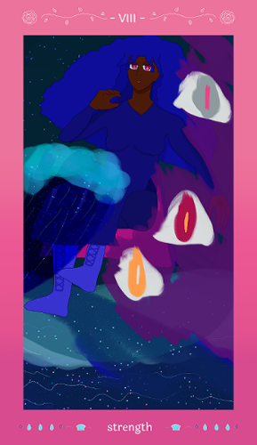 alia is the strength card with psyche seemingly pulled in with her, with singular silver, red, and golden eyes hanging together by violet clouding on one side looking at the viewer and a spring green eye solitary in its gaze at alia. alia has a determined grin while staring at the viewer while pulling at her starry waters, which has starry pull of dark waters from starry waters beneath in general. the waves have foam that look a bit like the fog of the shrouded seas. its implied she has her outer core showing with waters pulling about. the card reads viii (8) above and 'strength' at the bottom with shell and teardrop designs surrounding it. The outer card is a rose pink.