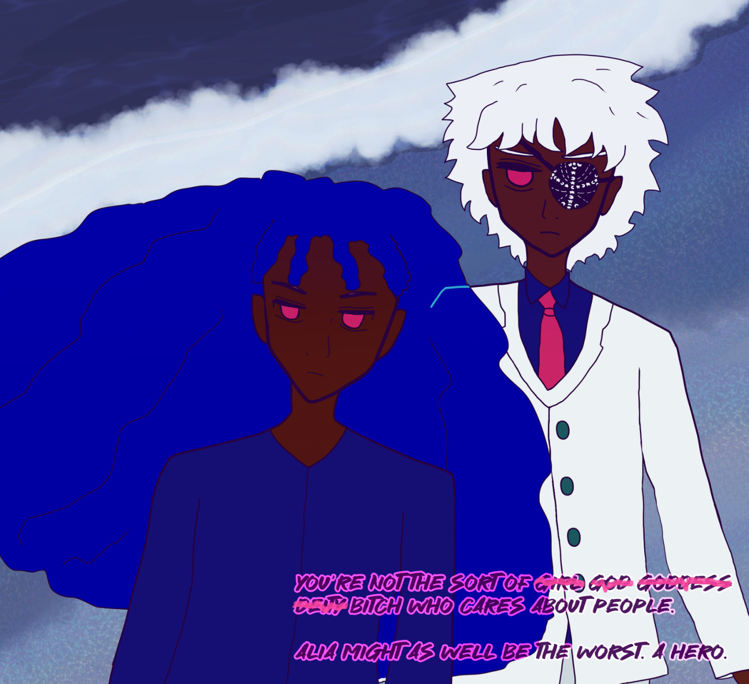 Alia Atif-Akinyemi with dark brown skin, a cold, intense frowning expression has a lot the of curls of her hair billowing to the left, shown as an dark blue tone. She's wearing an indigo shirt. She seems to be guarding a Layla Chandrani who has dark brown skin, a broody expression, with red eyes and furrowed silver brows and a frown. She has wavy silver hair, a dark eyepatch with esoteric moon-and-stars design on it, and wears a white suit with a red tie and dark blue shirt. Behind them is the pulling in of the ocean of the grayish beachside they stand upon. It says on the bottom right, 'You're not the sort of (crossed out words upcoming) girl god goddess deity (crossed out words done) bitch who cares about people. Alia might as well be the worst. A hero.'