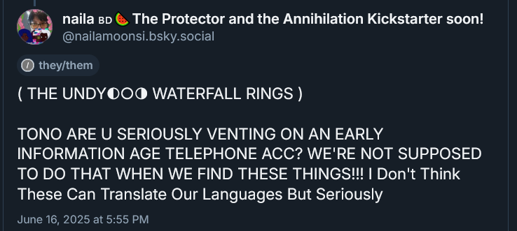 ( THE UNDYING WATERFALL RINGS ) 

TONO ARE U SERIOUSLY VENTING ON AN EARLY INFORMATION AGE TELEPHONE ACC? WE'RE NOT SUPPOSED TO DO THAT WHEN WE FIND THESE THINGS!!! I Don't Think These Can Translate Our Languages But Seriously
June 16, 2025 at 5:55 PM