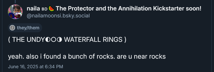 ( THE UNDYING WATERFALL RINGS ) 

yeah. also i found a bunch of rocks. are u near rocks
June 16, 2025 at 6:34 PM