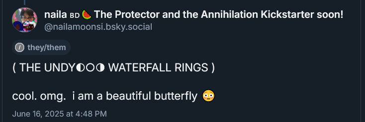 ( THE UNDYING WATERFALL RINGS ) 

cool. omg.  i am a beautiful butterfly 😳
June 16, 2025 at 4:48 PM
