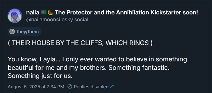 ( THEIR HOUSE BY THE CLIFFS, WHICH RINGS )

You know, Layla... I only ever wanted to believe in something beautiful for me and my brothers. Something fantastic. Something just for us.
August 5, 2025 at 7:34 PM